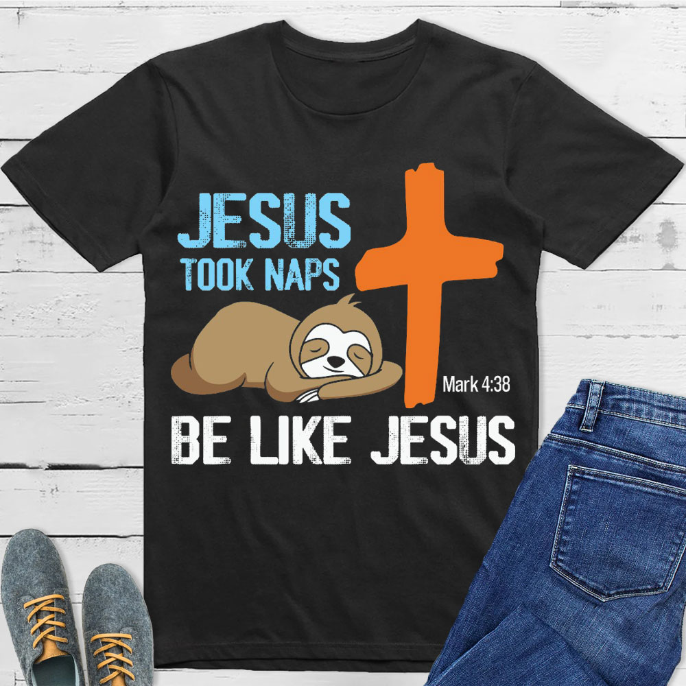 Jesus Took Naps Be Like Jesus Christian T-Shirt