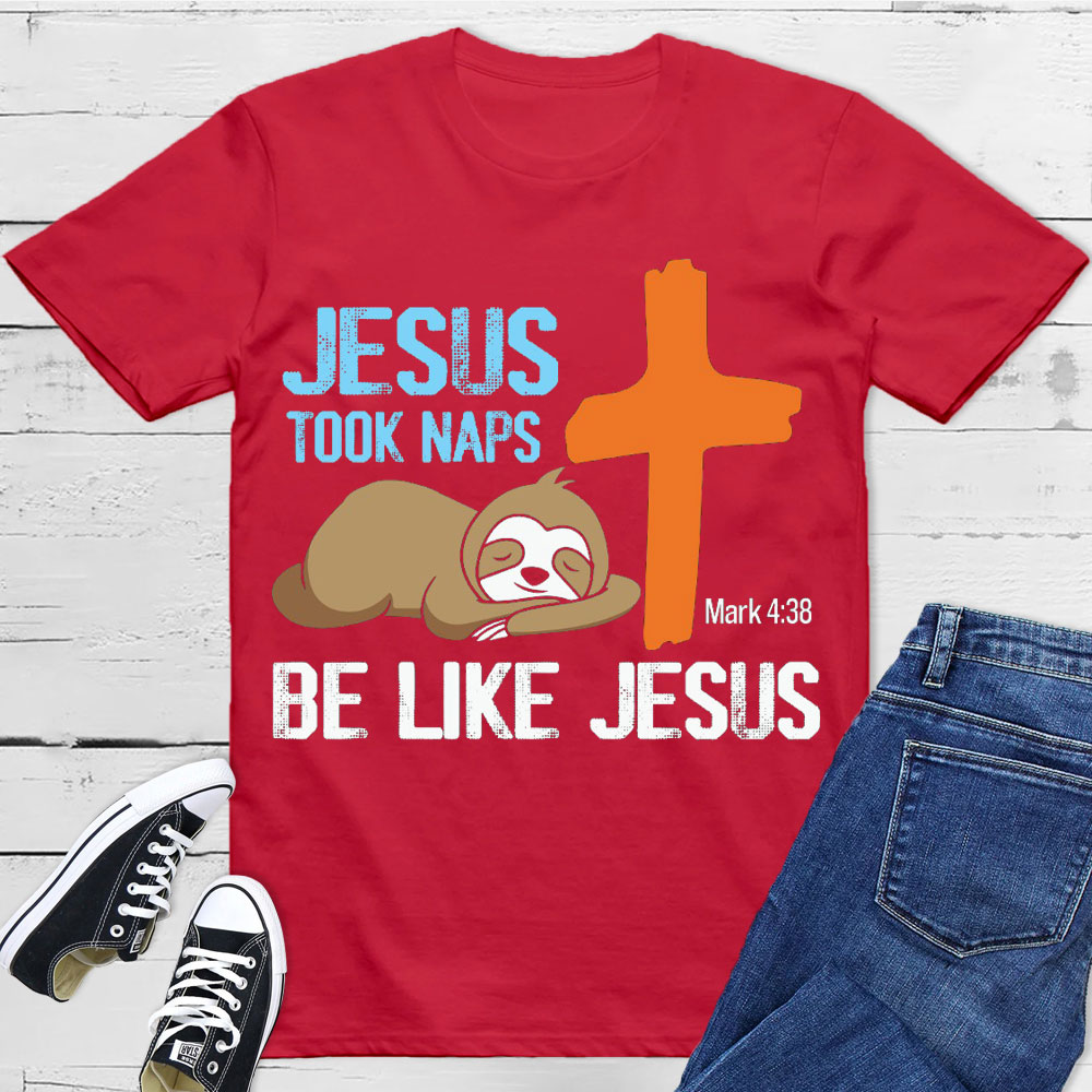 Jesus Took Naps Be Like Jesus Christian T-Shirt