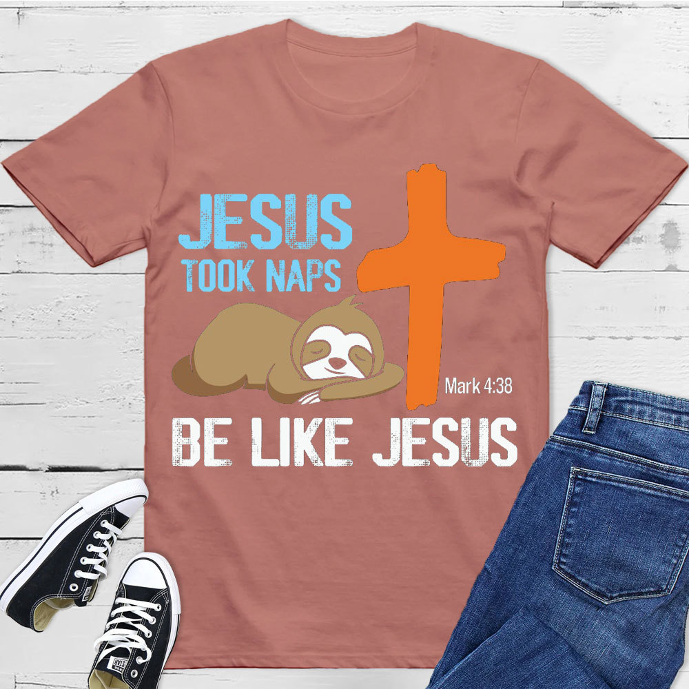 Jesus Took Naps Be Like Jesus Christian T-Shirt