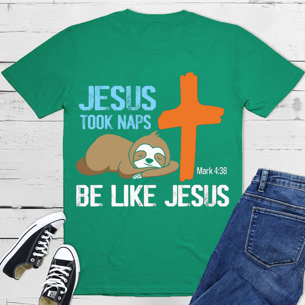 Jesus Took Naps Be Like Jesus Christian T-Shirt