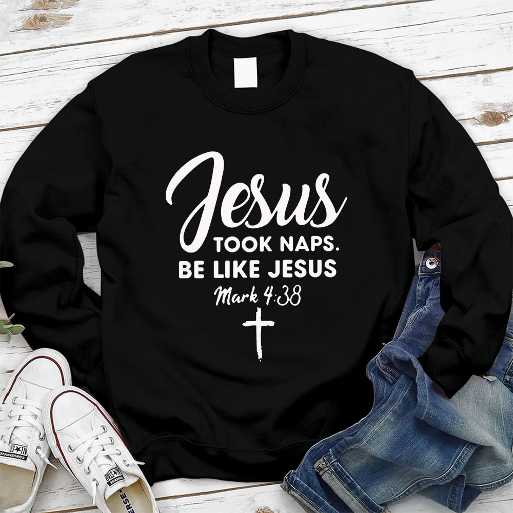 Jesus Took Naps Be Like Jesus Sweatshirt