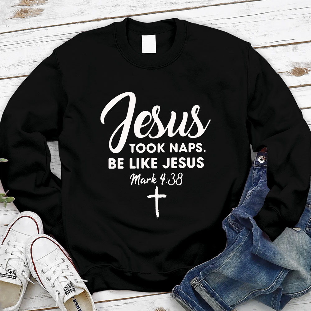 Jesus Took Naps Be Like Jesus Sweatshirt
