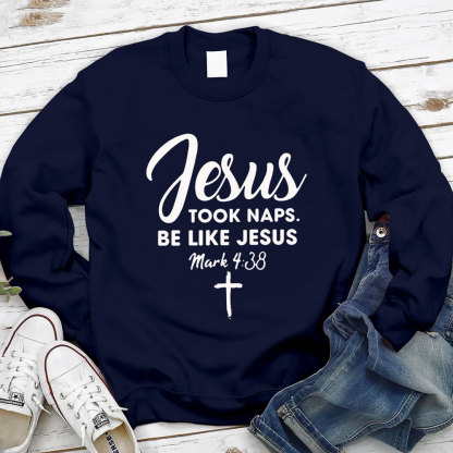 Jesus Took Naps Be Like Jesus Sweatshirt
