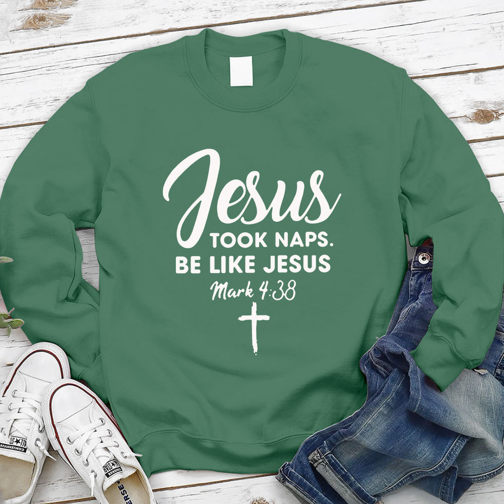 Jesus Took Naps Be Like Jesus Sweatshirt