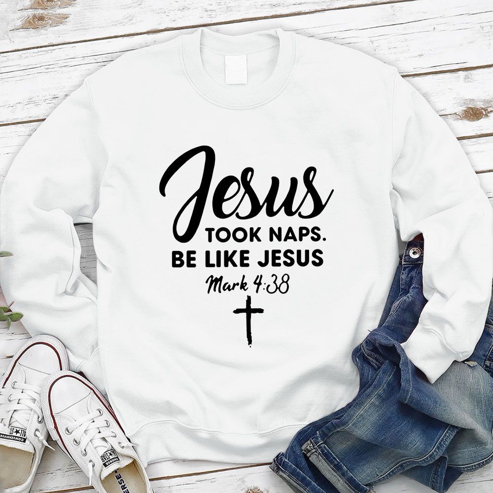 Jesus Took Naps Be Like Jesus Sweatshirt