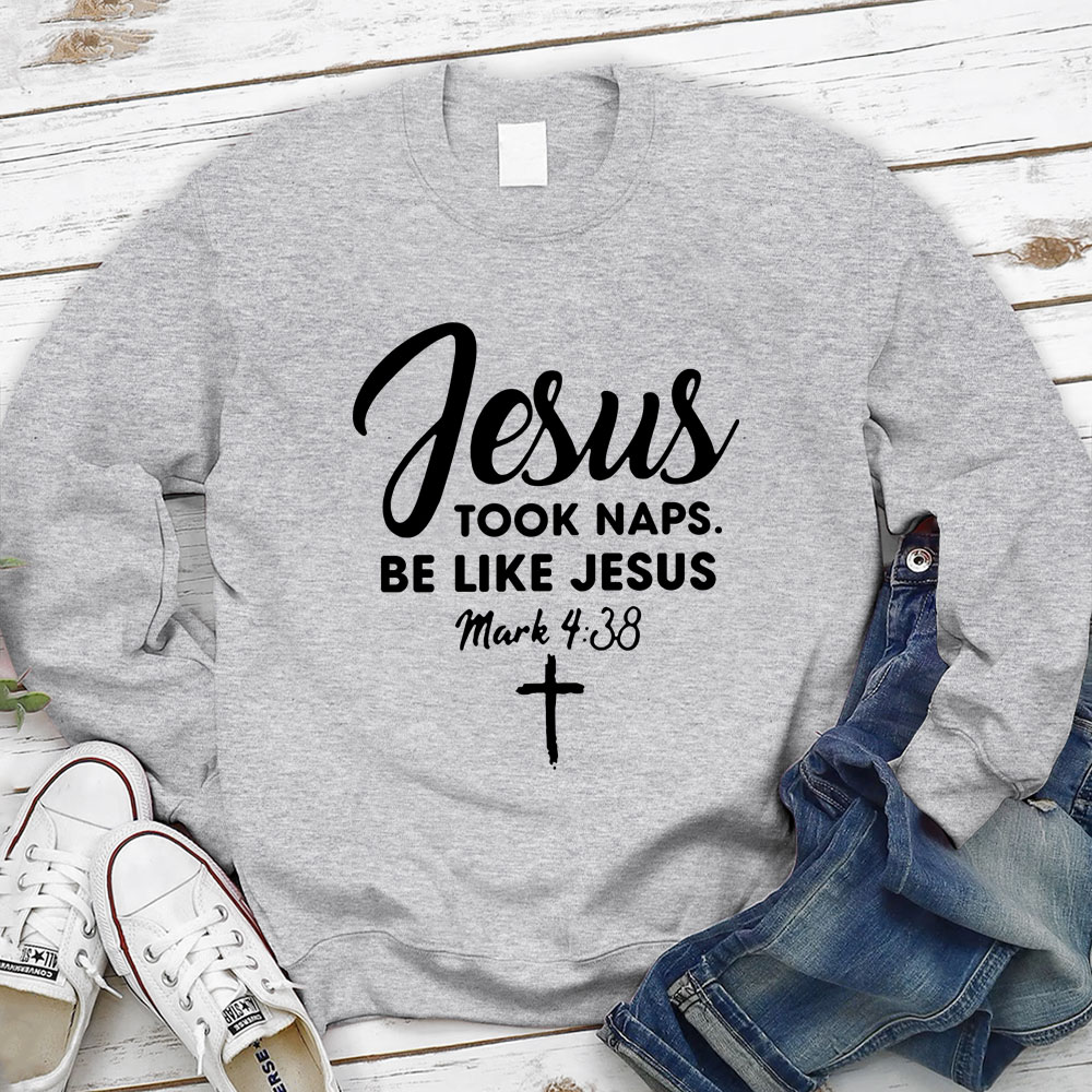 Jesus Took Naps Be Like Jesus Sweatshirt