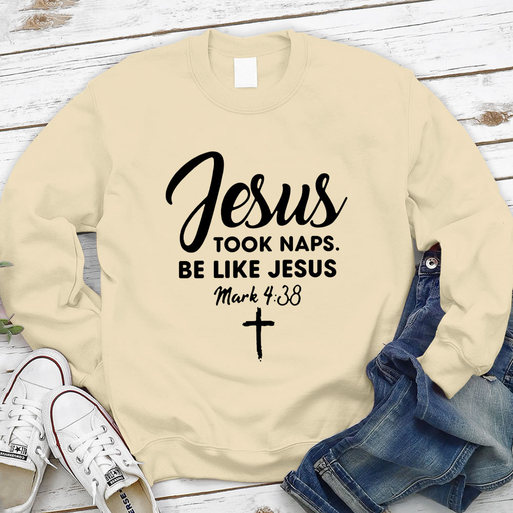 Jesus Took Naps Be Like Jesus Sweatshirt