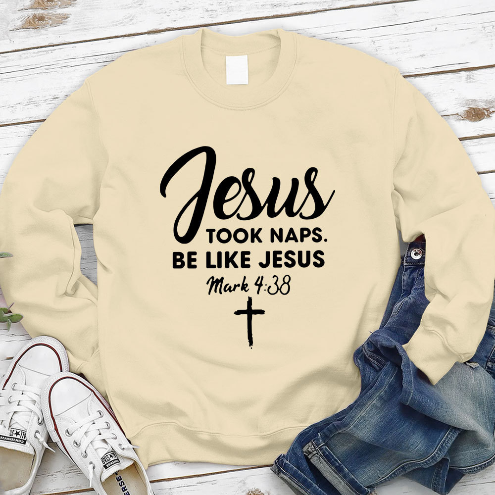 Jesus Took Naps Be Like Jesus Sweatshirt
