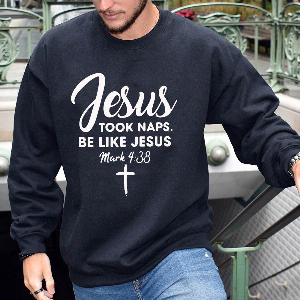 Jesus Took Naps Be Like Jesus Sweatshirt