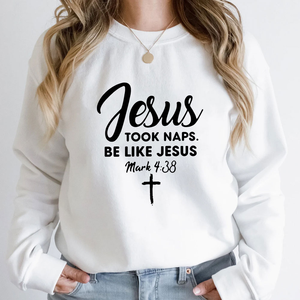 Jesus Took Naps Be Like Jesus Sweatshirt