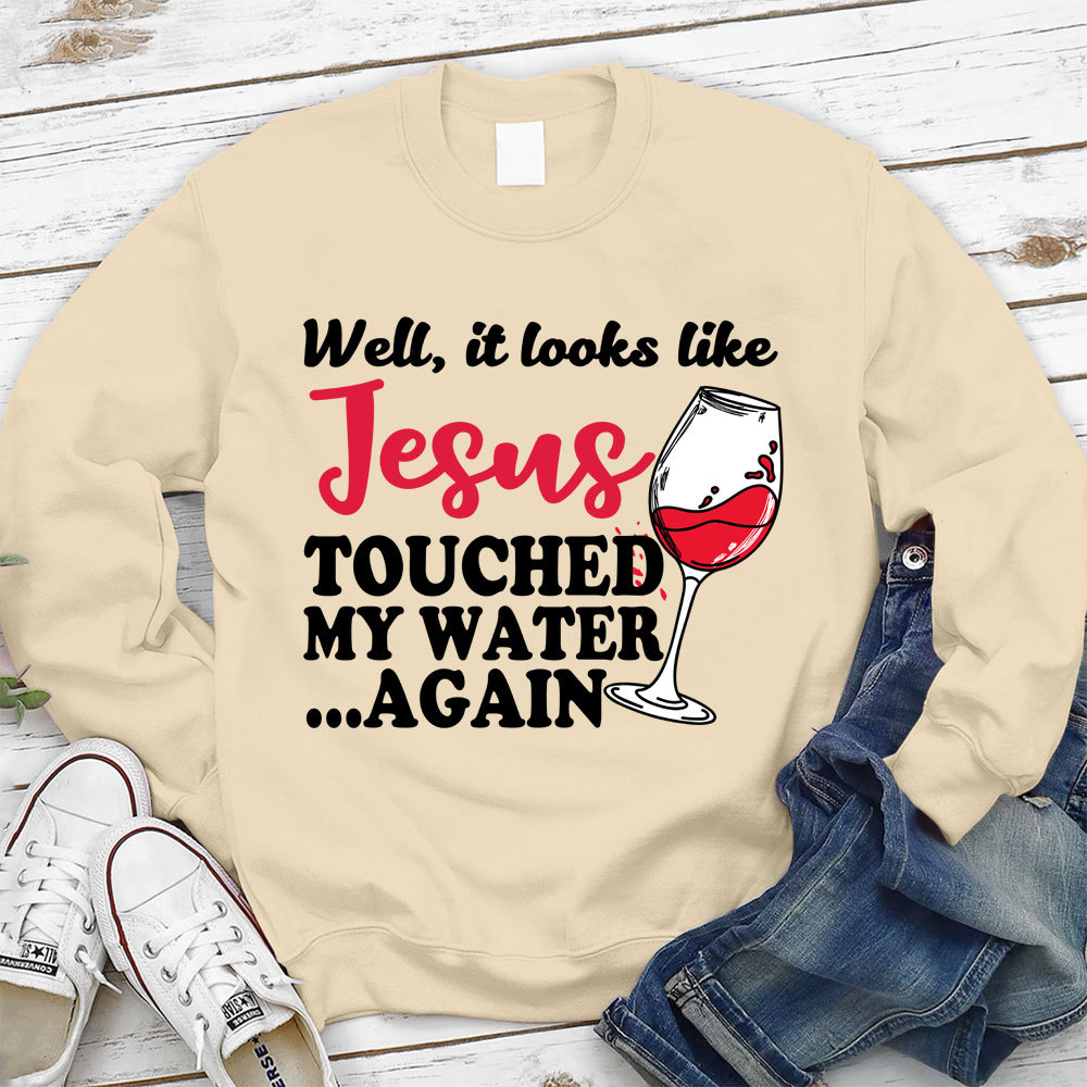Jesus Touched My Water Again Christian Sweatshirt