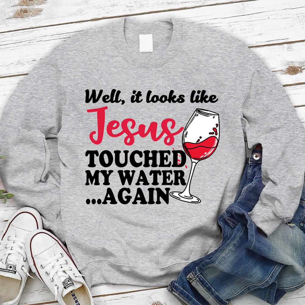 Jesus Touched My Water Again Christian Sweatshirt