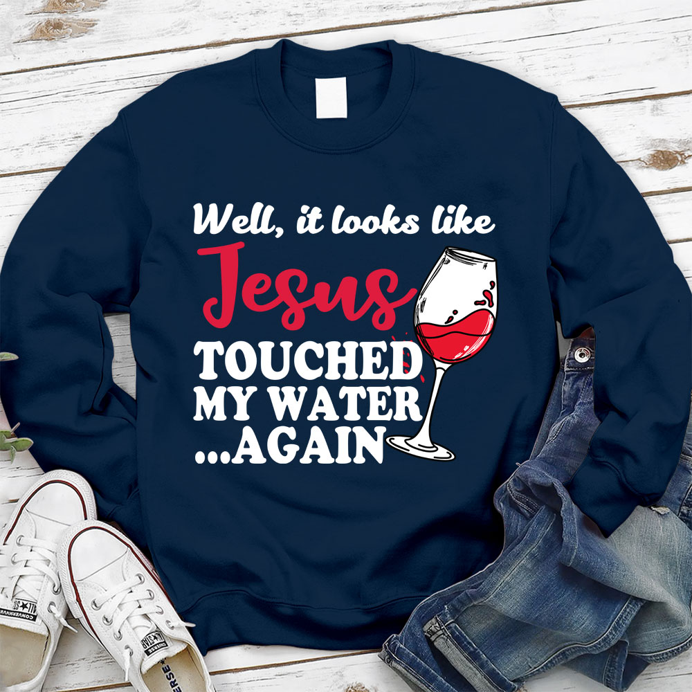 Jesus Touched My Water Again Christian Sweatshirt