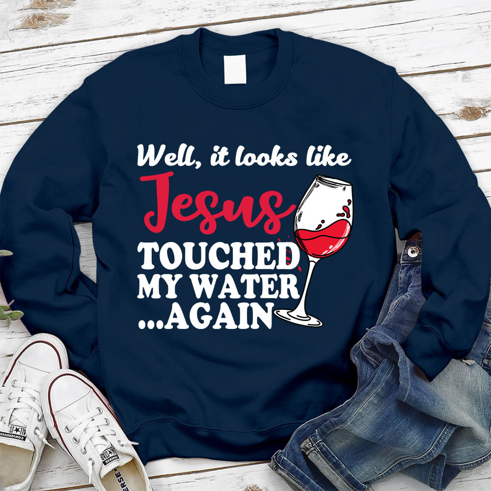 Jesus Touched My Water Again Christian Sweatshirt