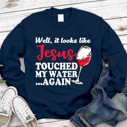 Jesus Touched My Water Again Christian Sweatshirt