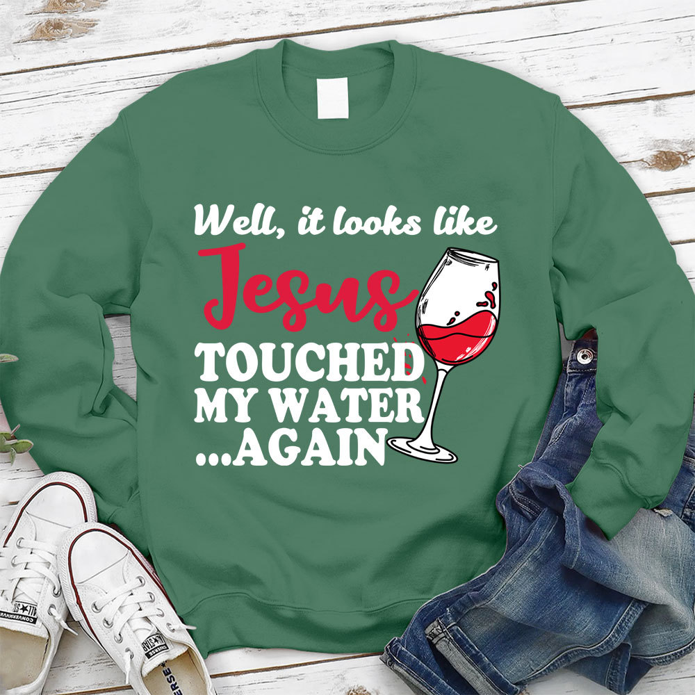 Jesus Touched My Water Again Christian Sweatshirt