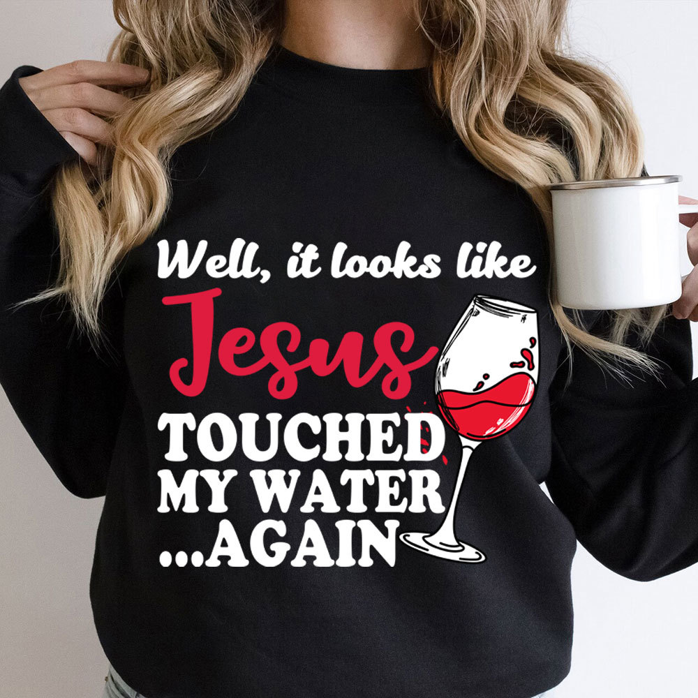 Jesus Touched My Water Again Christian Sweatshirt