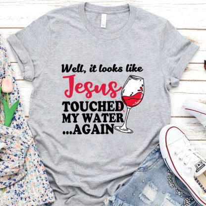 Jesus Touched My Water Again Funny Christian T-Shirt