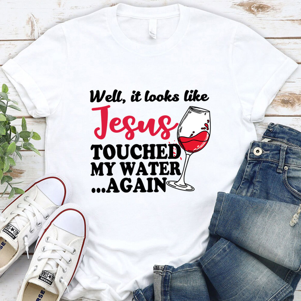 Jesus Touched My Water Again Funny Christian T-Shirt