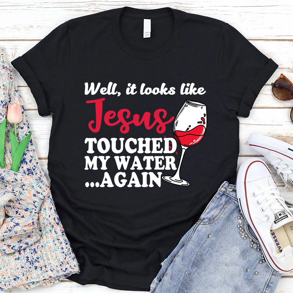 Jesus Touched My Water Again Funny Christian T-Shirt