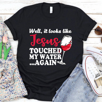 Jesus Touched My Water Again Funny Christian T-Shirt