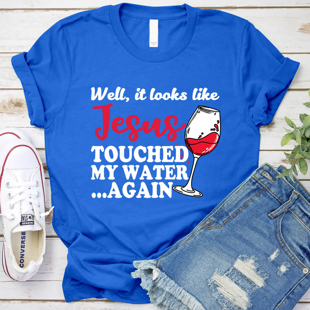 Jesus Touched My Water Again Funny Christian T-Shirt