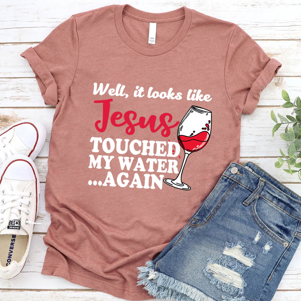 Jesus Touched My Water Again Funny Christian T-Shirt