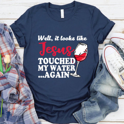 Jesus Touched My Water Again Funny Christian T-Shirt