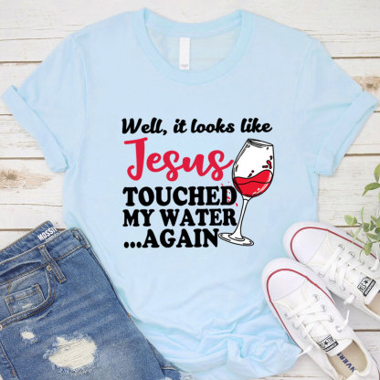 Jesus Touched My Water Again Funny Christian T-Shirt