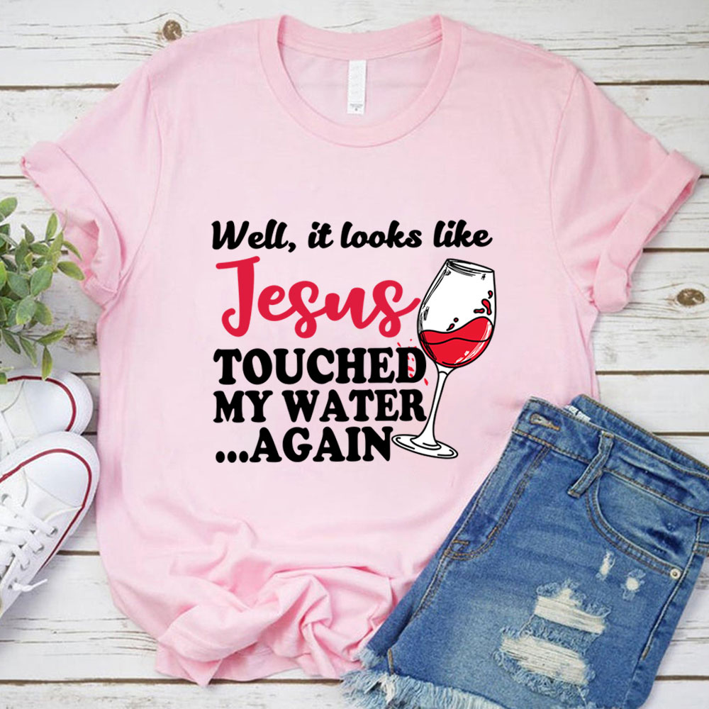 Jesus Touched My Water Again Funny Christian T-Shirt