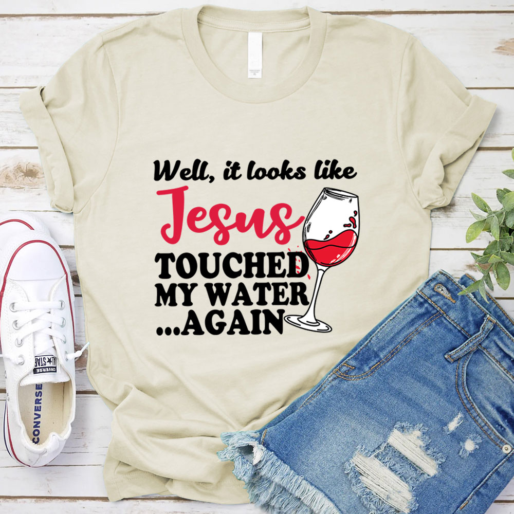 Jesus Touched My Water Again Funny Christian T-Shirt