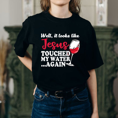 Jesus Touched My Water Again Funny Christian T-Shirt