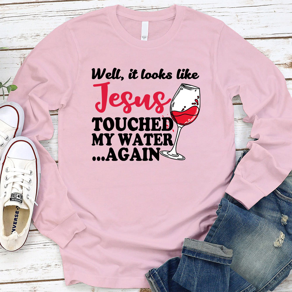 Jesus Touched My Water Again Funny Long Sleeve Christian T-Shirt