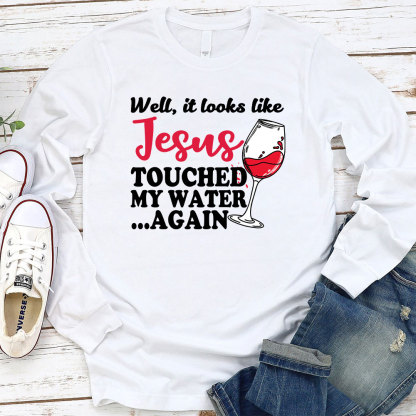 Jesus Touched My Water Again Funny Long Sleeve Christian T-Shirt