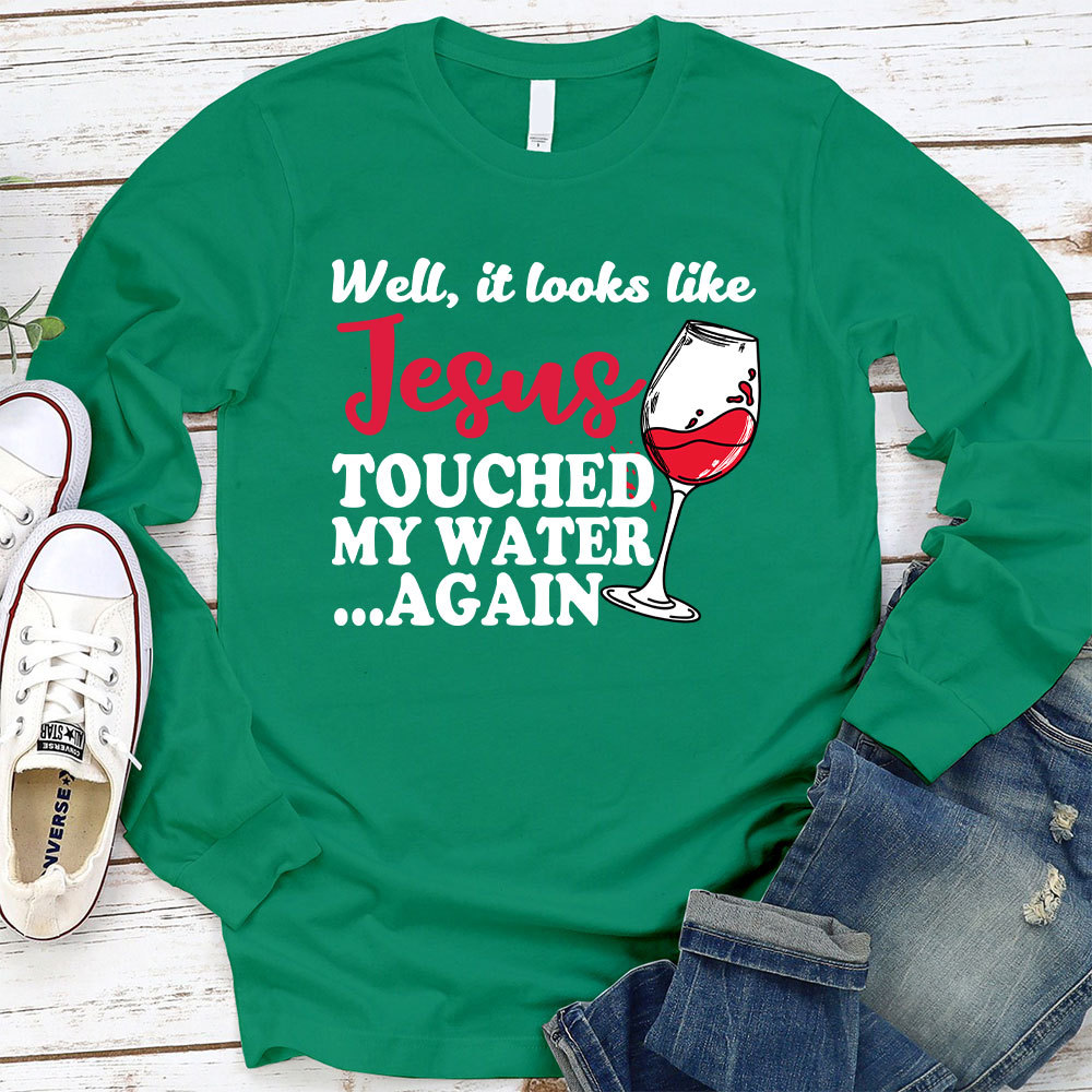 Jesus Touched My Water Again Funny Long Sleeve Christian T-Shirt