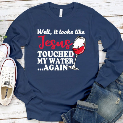 Jesus Touched My Water Again Funny Long Sleeve Christian T-Shirt