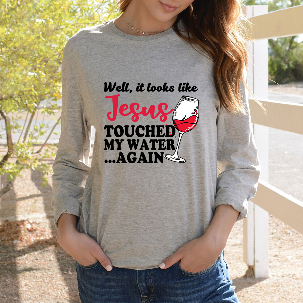 Jesus Touched My Water Again Funny Long Sleeve Christian T-Shirt