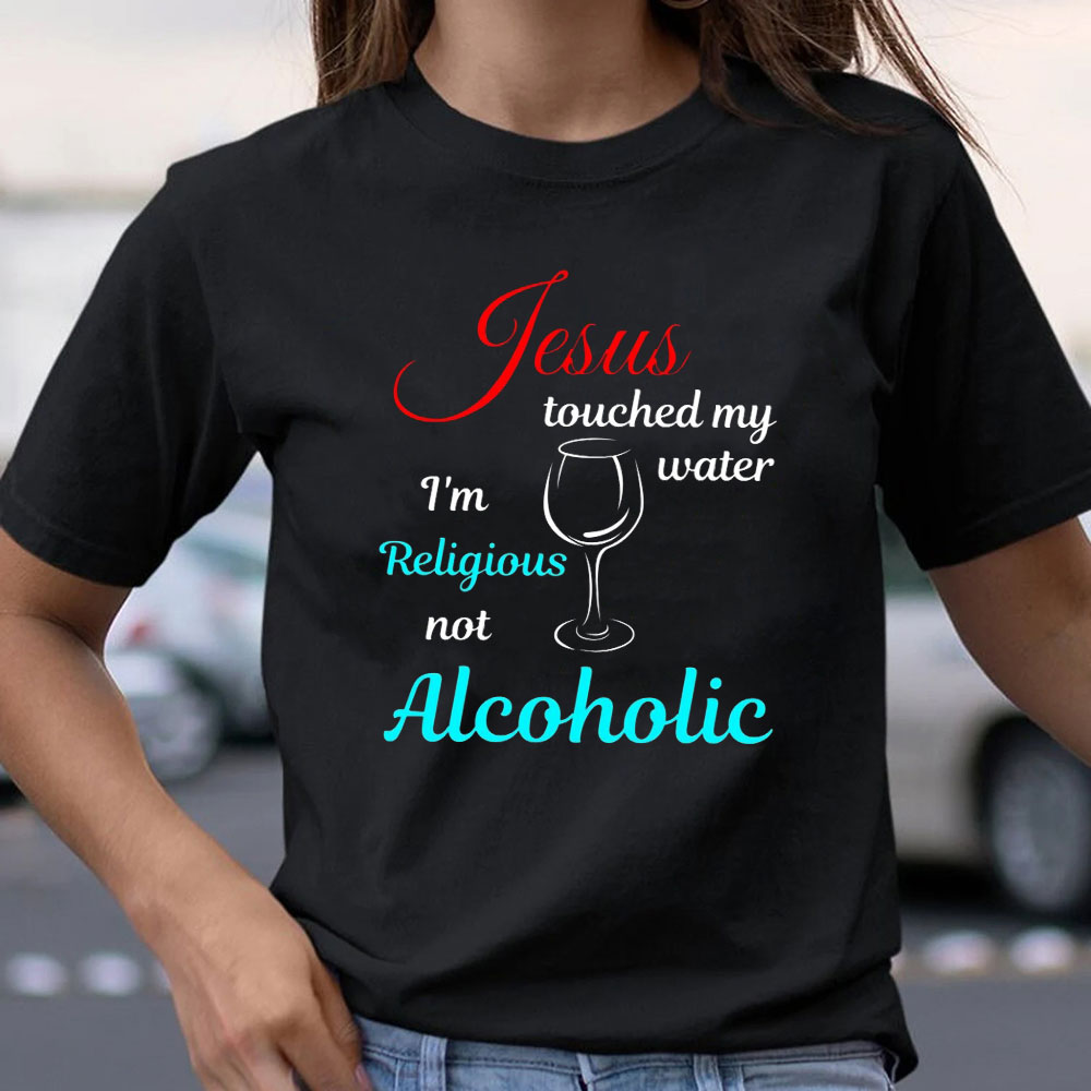 Jesus Touched My Water Christian T-Shirt