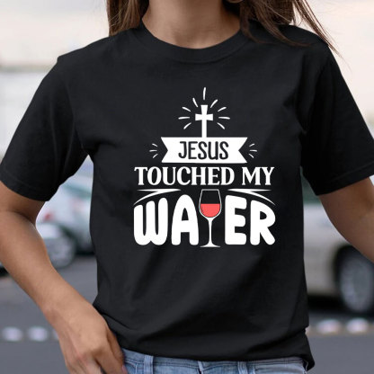 Jesus Touched My Water Christian T-Shirt