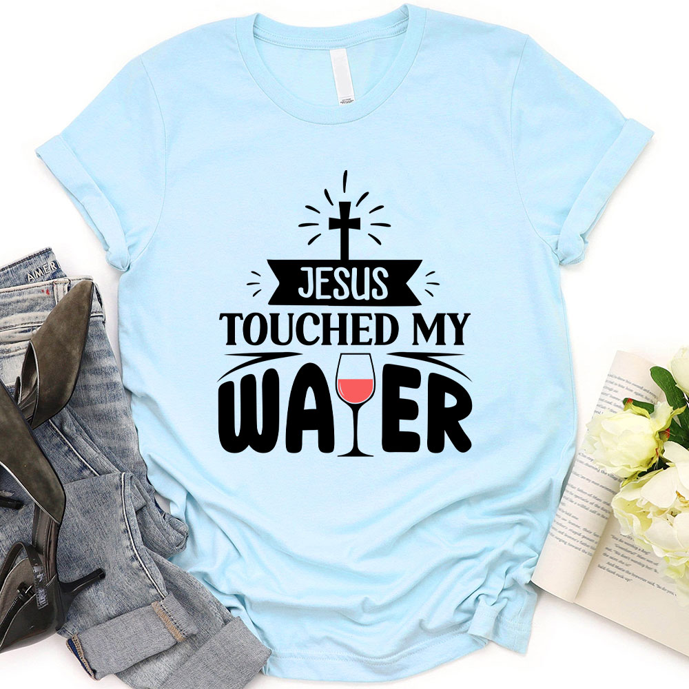 Jesus Touched My Water Christian T-Shirt