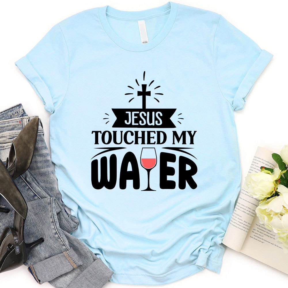 Jesus Touched My Water Christian T-Shirt