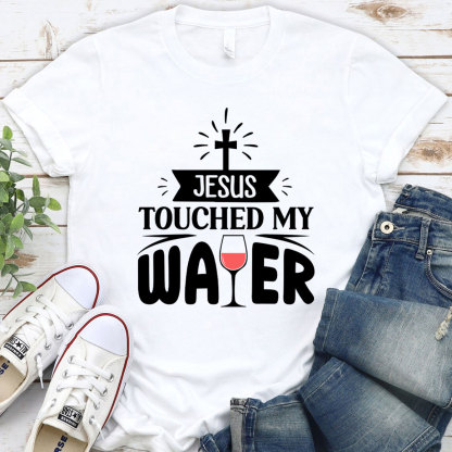 Jesus Touched My Water Christian T-Shirt