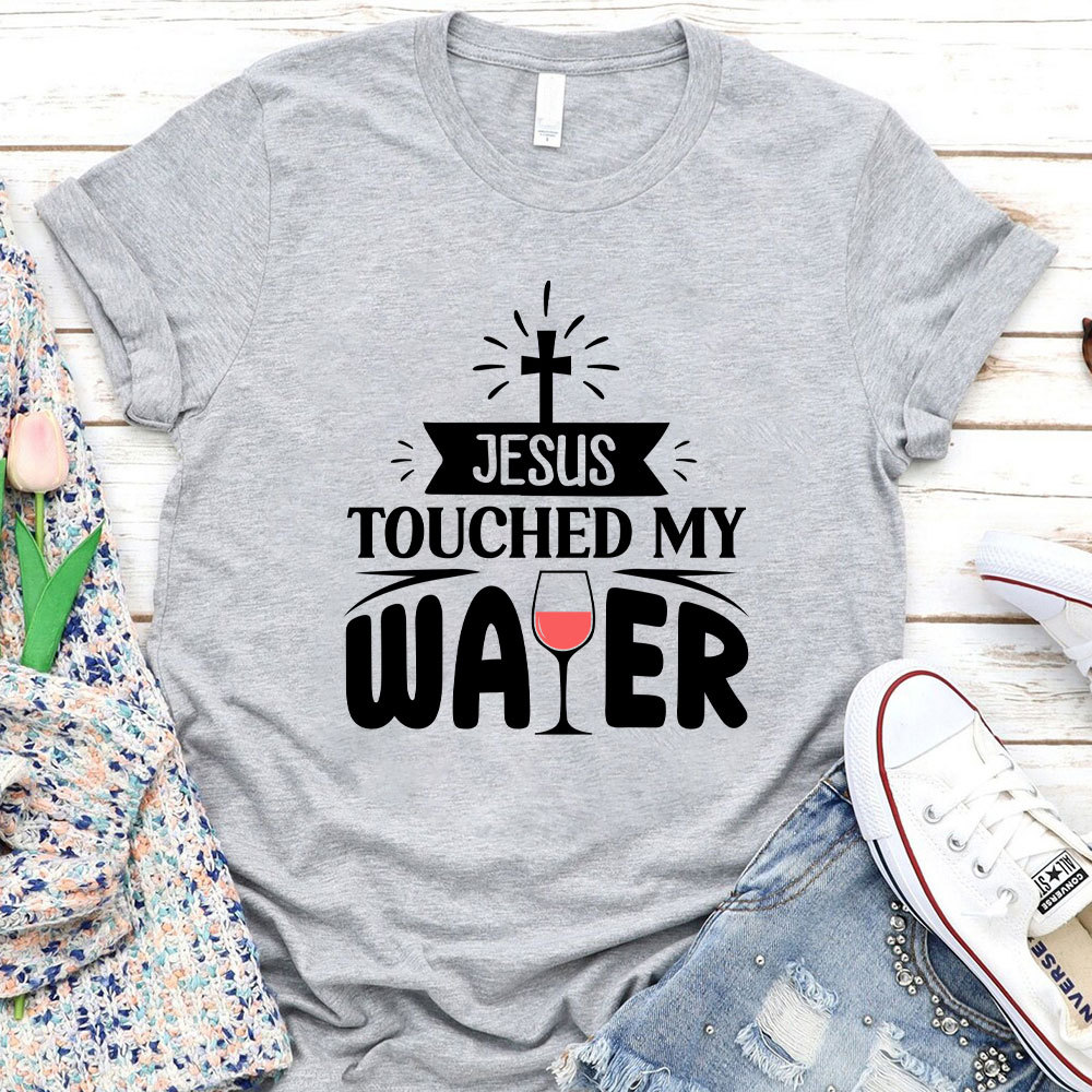 Jesus Touched My Water Christian T-Shirt