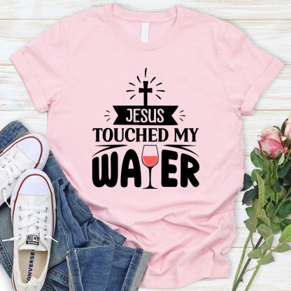 Jesus Touched My Water Christian T-Shirt