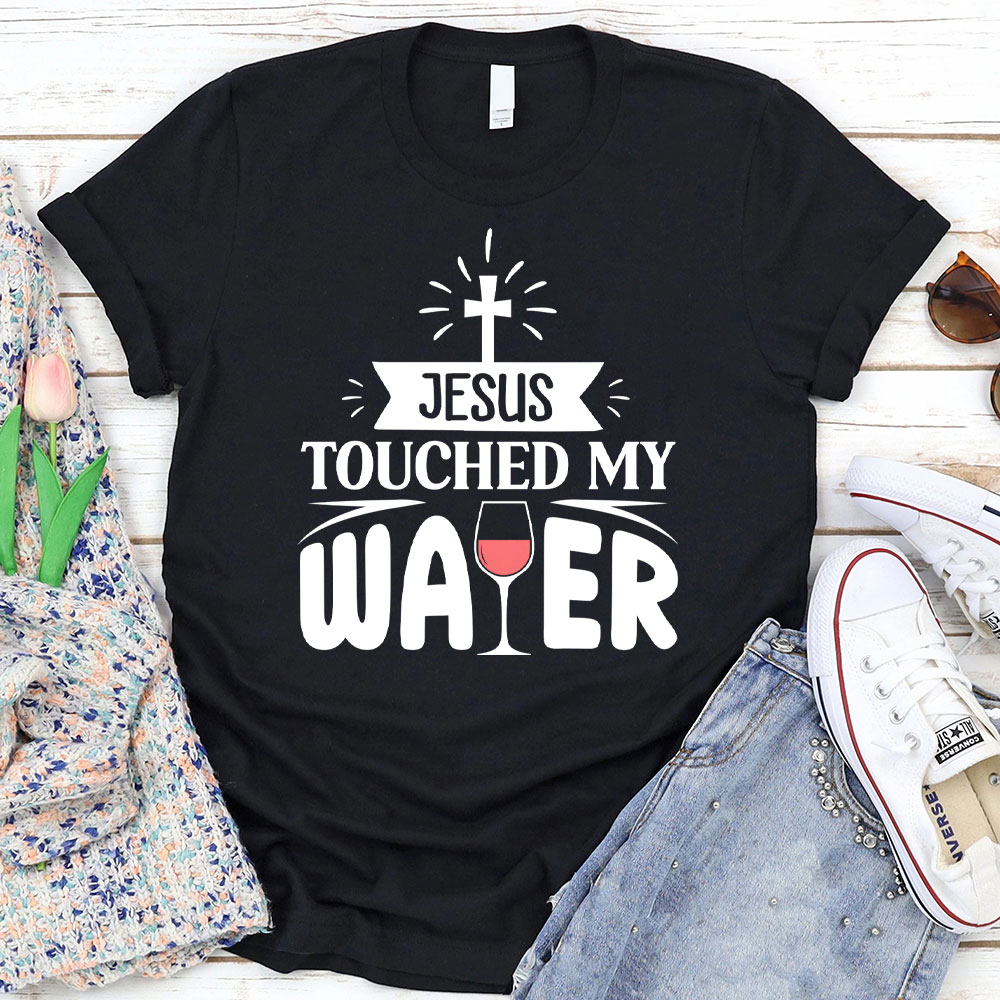 Jesus Touched My Water Christian T-Shirt