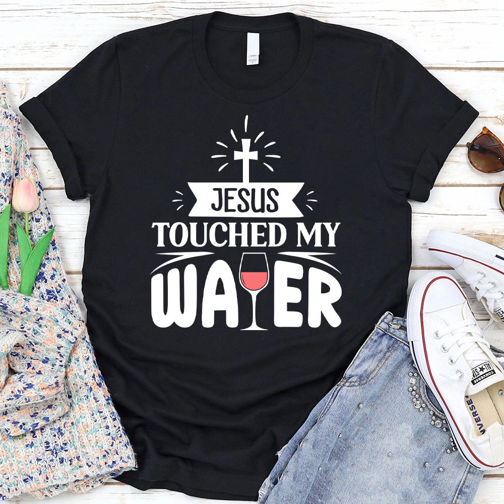 Jesus Touched My Water Christian T-Shirt