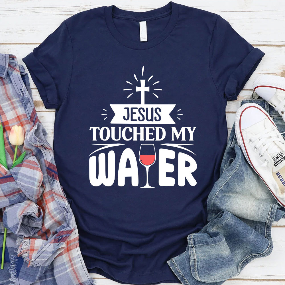 Jesus Touched My Water Christian T-Shirt