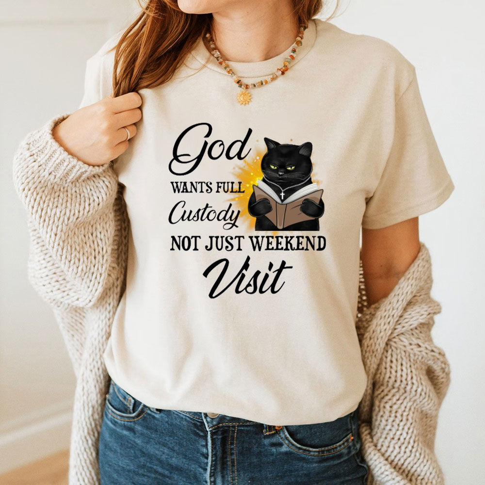 Jesus Wants Full Custody Not Just Weekend Visit Christian T-Shirt