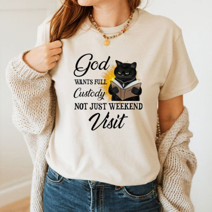 Jesus Wants Full Custody Not Just Weekend Visit Christian T-Shirt