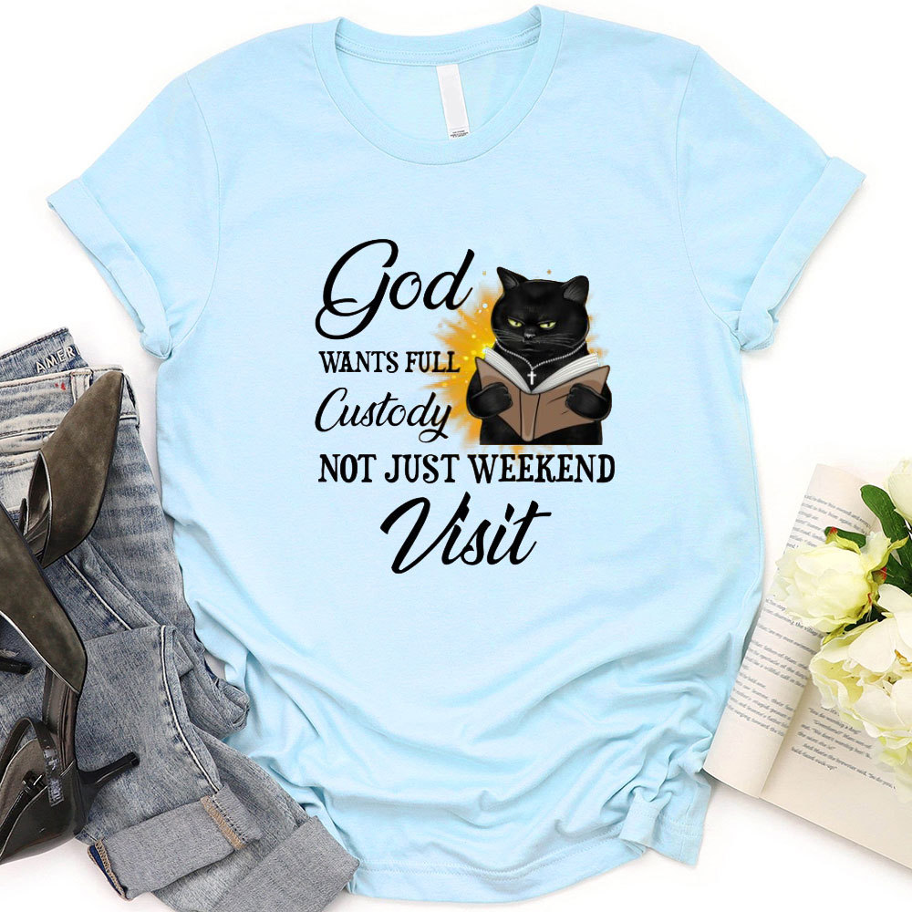 Jesus Wants Full Custody Not Just Weekend Visit Christian T-Shirt